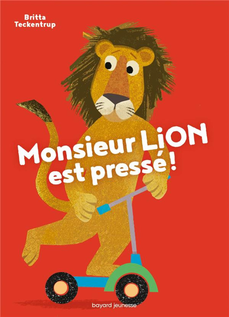 MONSIEUR LION EST PRESSE ! - TECKENTRUP BRITTA - BAYARD JEUNESSE