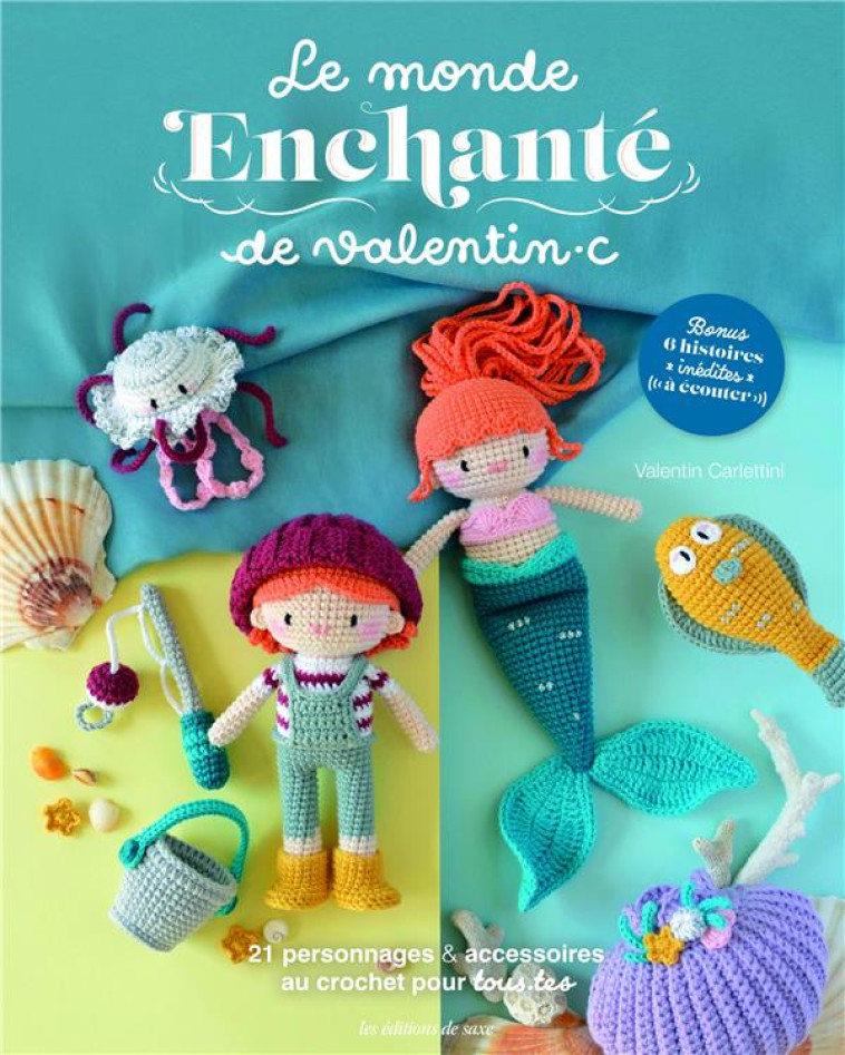 LE MONDE ENCHANTE DE VALENTINC - 21 PERSONNAGES & ACCESSOIRES AU CROCHET POUR TOUS.TES - XXX - DE SAXE