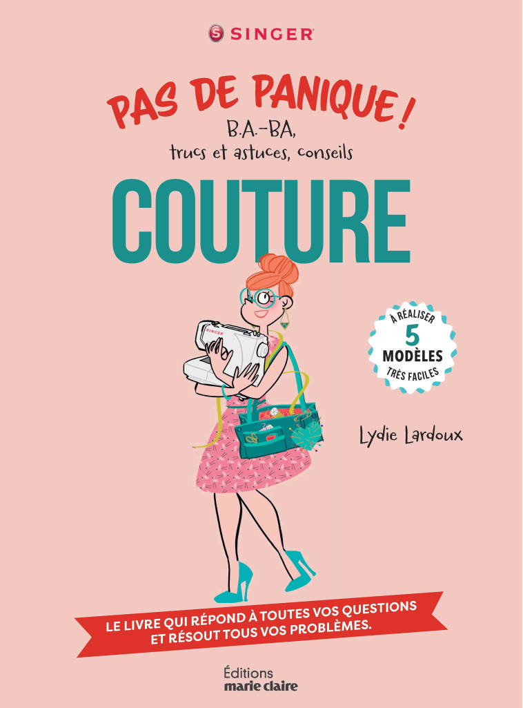 PAS DE PANIQUE ! B.A.-BA, TRUCS ET ASTUCES, CONSEILS COUTURE - A REALISER 5 MODELES TRES FACILES - Lydie Lardoux - MARIE-CLAIRE