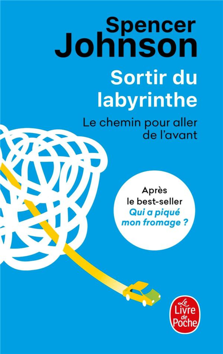 SORTIR DU LABYRINTHE - LE CHEMIN POUR ALLER DE L'AVANT - JOHNSON SPENCER - LGF/Livre de Poche