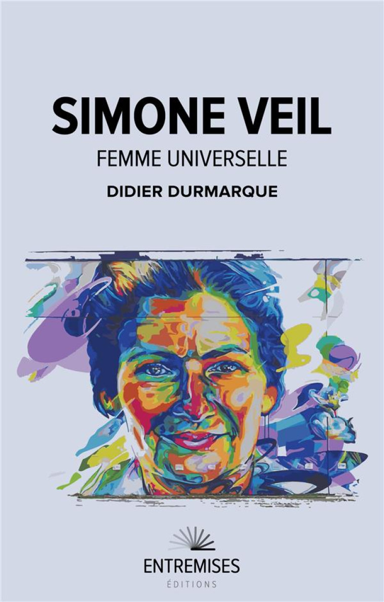 SIMONE VEIL  FEMME UNIVERSELLE - DURMARQUE DIDIER - ENTREMISES