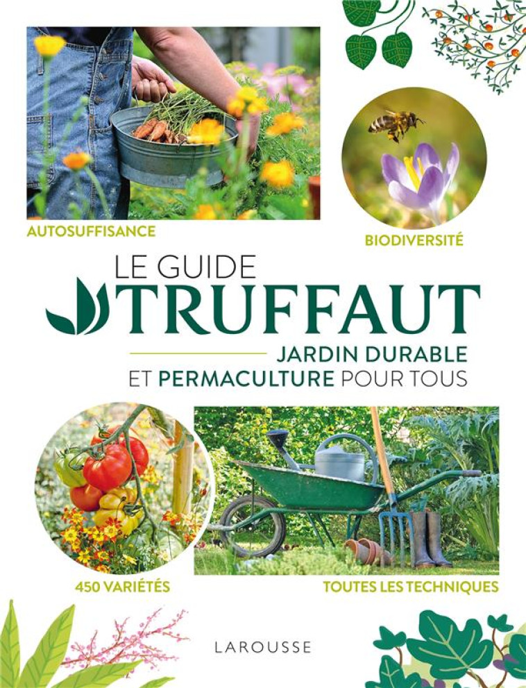 LE GUIDE TRUFFAUT JARDIN DURABLE ET PERMACULTURE POUR TOUS - COLLECTIF - LAROUSSE