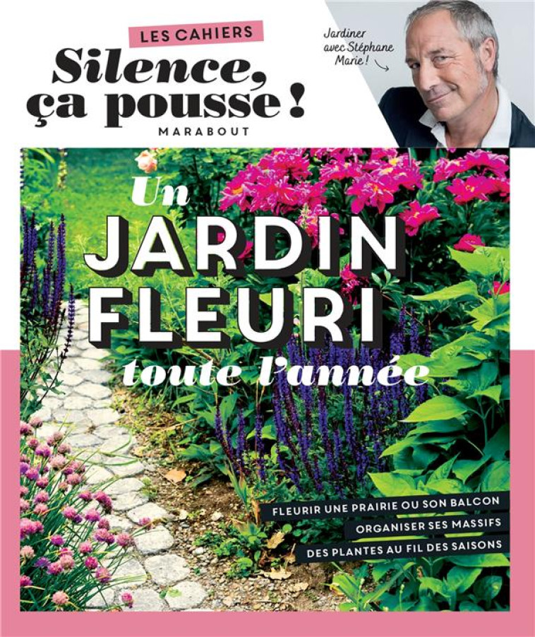 SILENCE CA POUSSE - UN JARDIN FLEURI TOUTE L'ANNEE - MARIE STEPHANE - MARABOUT