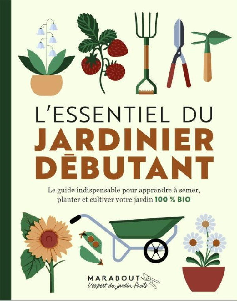 L'ESSENTIEL DU JARDINIER DEBUTANT - NOUVELLE EDITION - COLLECTIF - MARABOUT