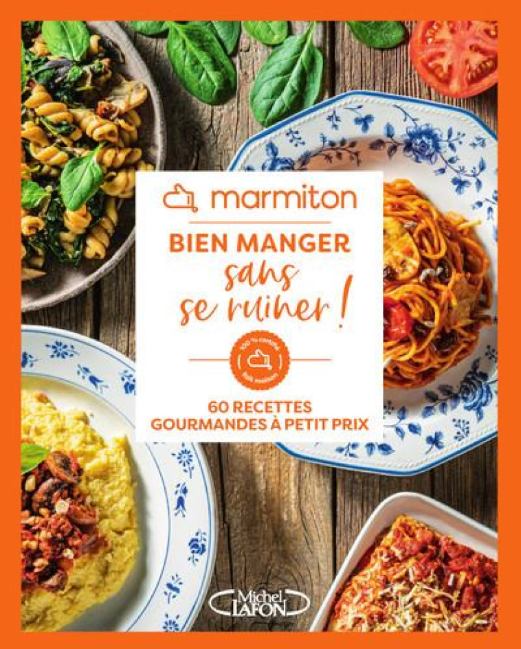 MARMITON - BIEN MANGER SANS SE RUINER - 60 RECETTES GOURMANDES A PETIT PRIX - MARMITON - MICHEL LAFON