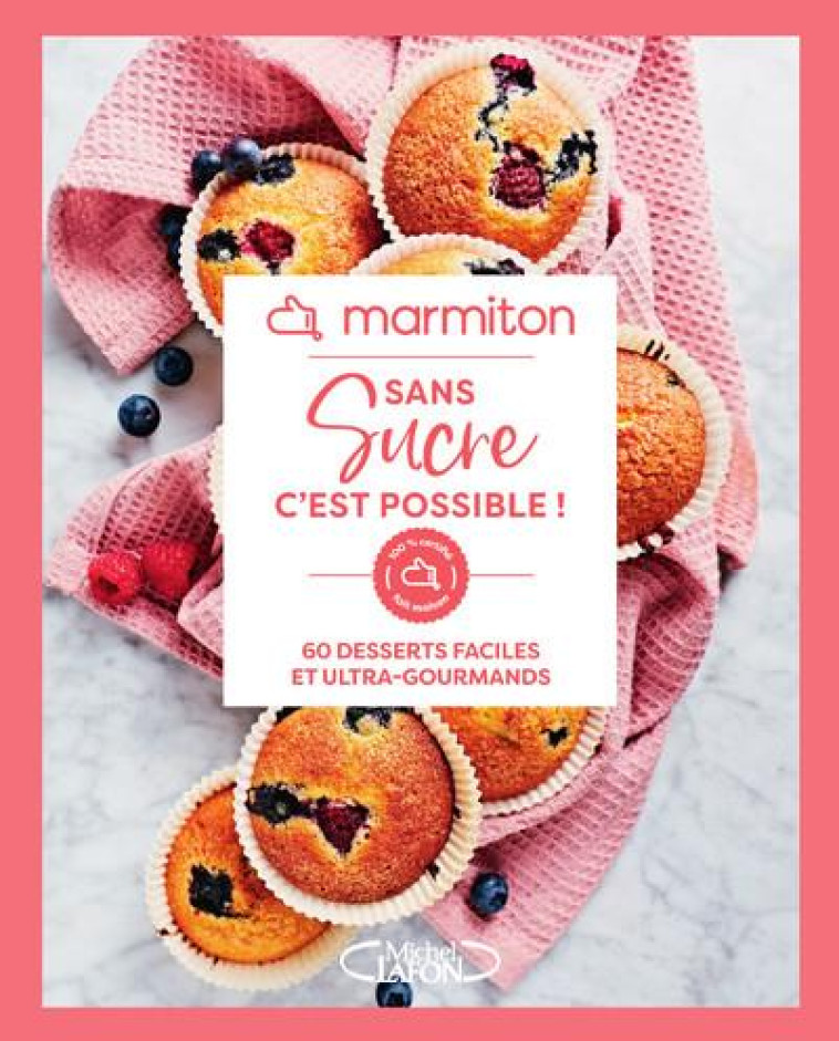 MARMITON - SANS SUCRE C'EST POSSIBLE ! - 60 DESSERTS FACILES ET ULTRA-GOURMANDS - MARMITON - MICHEL LAFON