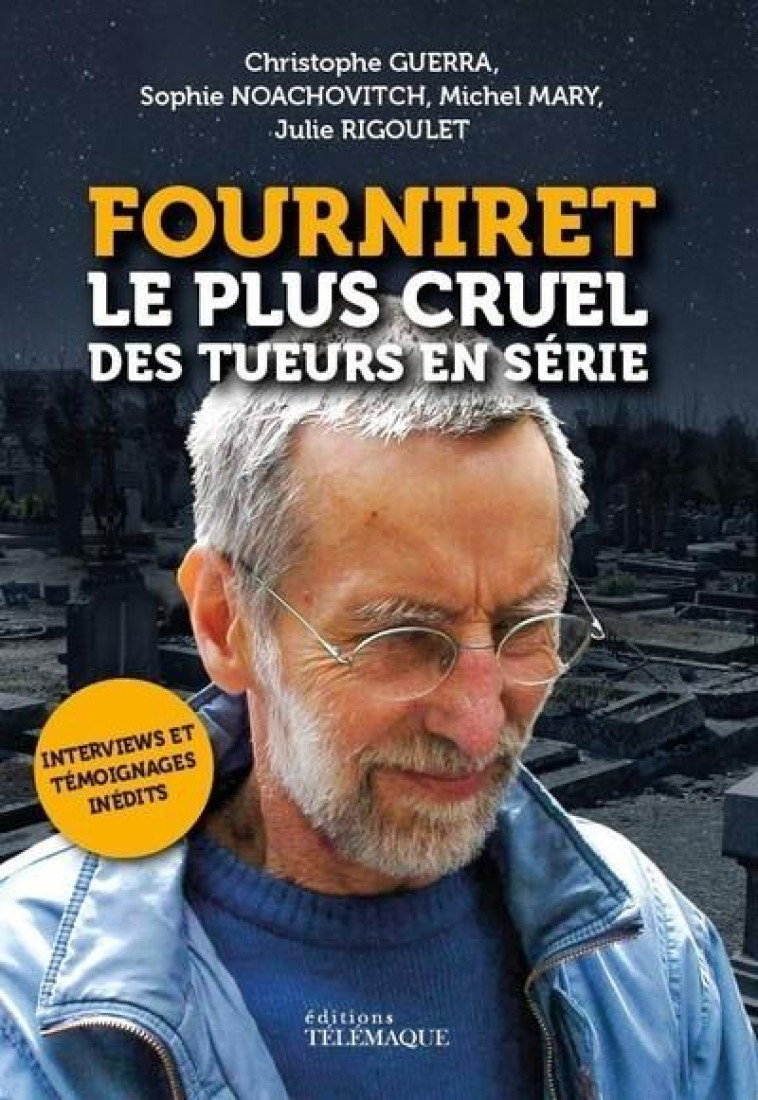 FOURNIRET, LE PLUS CRUEL DES TUEURS EN SERIE - MARY/GUERRA/RIGOULET - TELEMAQUE EDIT