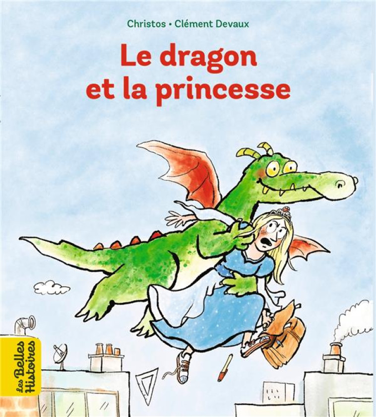 LE DRAGON ET LA PRINCESSE - CHRISTOS/DEVAUX - BAYARD JEUNESSE