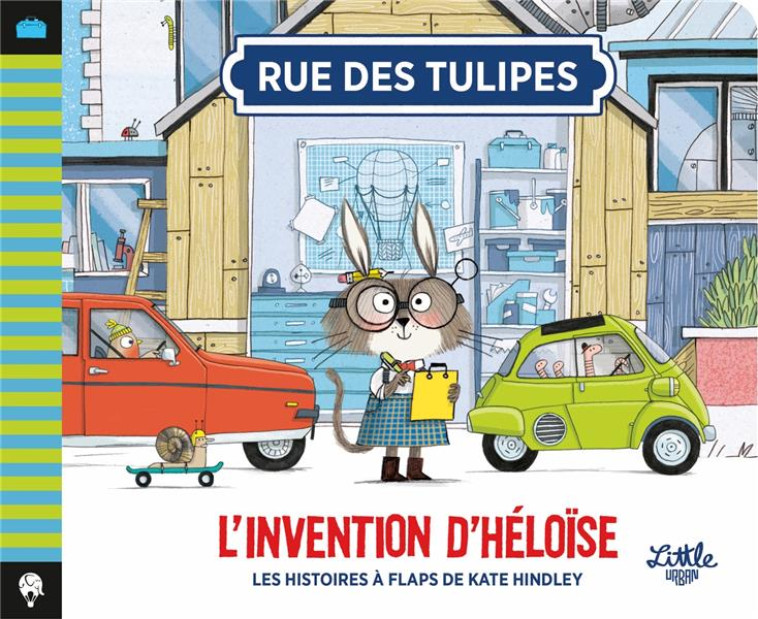 RUE DES TULIPES - L INVENTION D HELOISE , TOME 4 - HINDLEY KATE - LITTLE URBAN