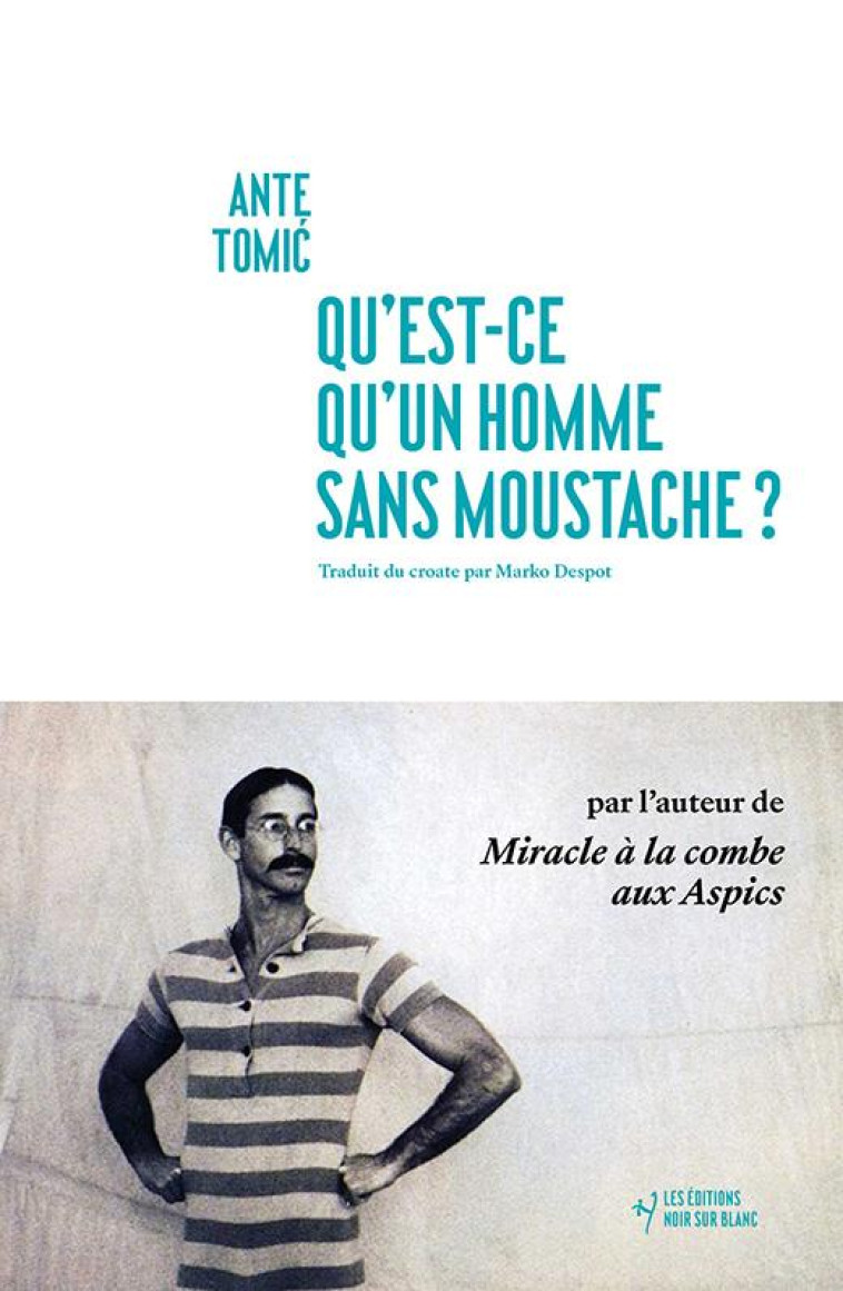 QU'EST-CE QU'UN HOMME SANS MOUSTACHE ? - TOMIC ANTE - NOIR BLANC