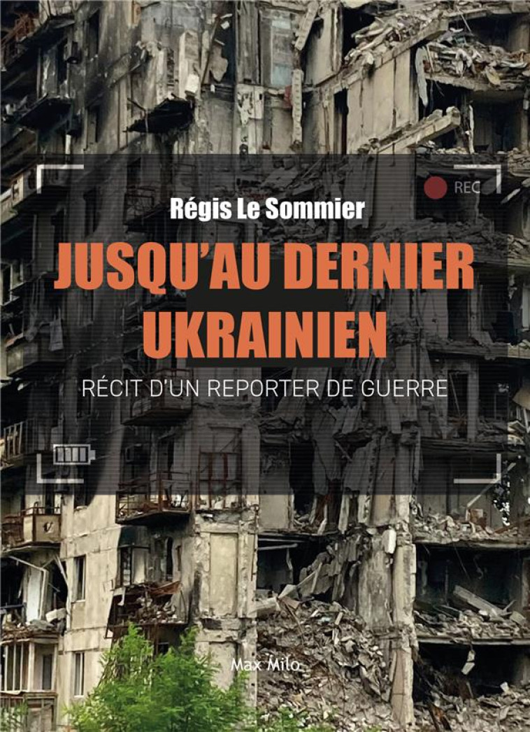 JUSQU'AU DERNIER UKRAINIEN - RECIT D'UN REPORTER DE GUERRE - LE SOMMIER REGIS - MAX MILO