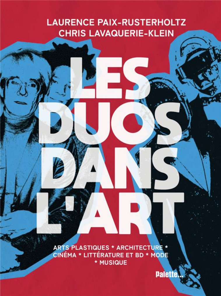 LES DUOS DANS L'ART - COMMENT CREER A DEUX ? - PAIX-RUSTERHOLTZ - PALETTE