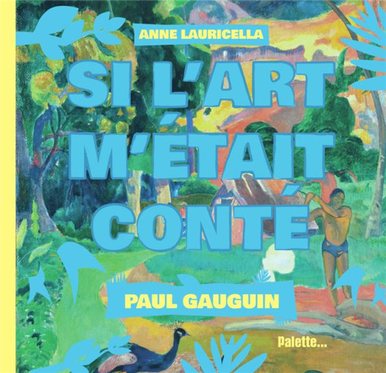 PAUL GAUGUIN - SI L'ART M'ETAIT CONTE - LAURICELLA ANNE - PALETTE