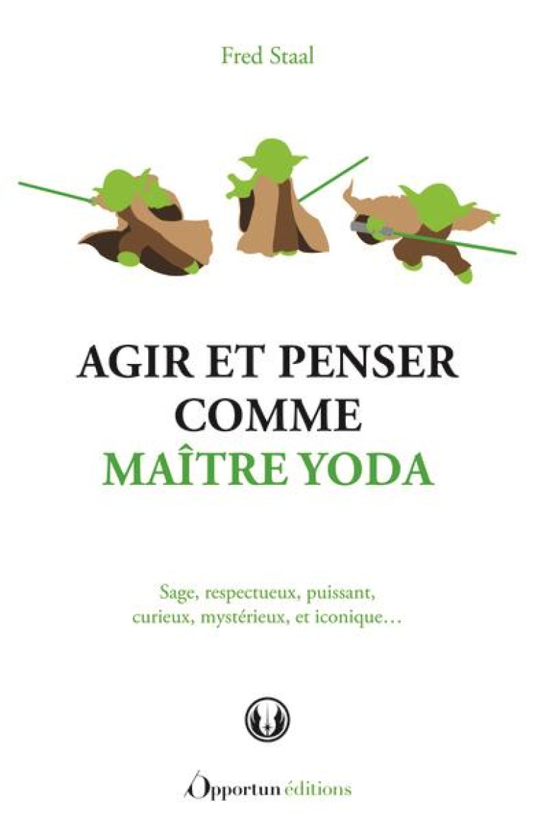 AGIR ET PENSER COMME MAITRE YODA - STAAL FRED - L ETUDIANT