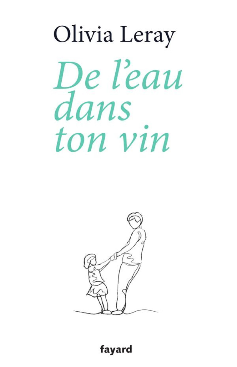 DE L'EAU DANS TON VIN - LERAY OLIVIA - FAYARD