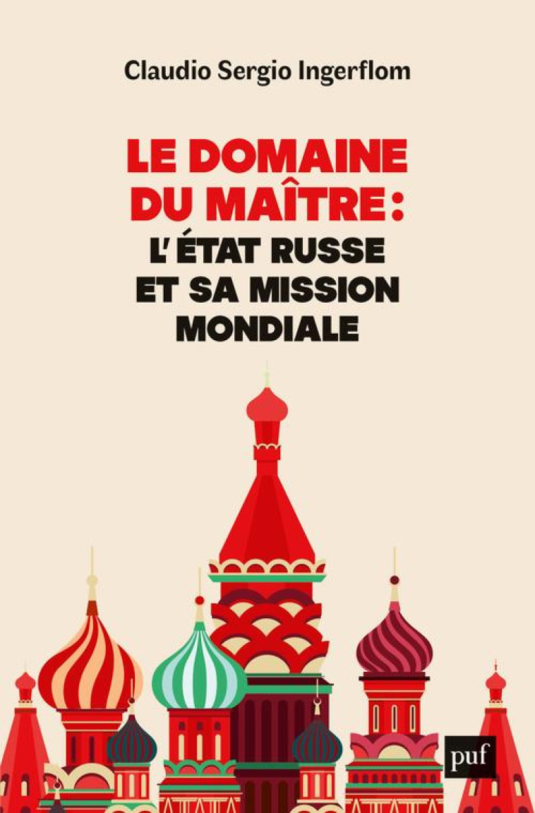 LE DOMAINE DU MAITRE : L'ETAT RUSSE ET SA MISSION MONDIALE - INGERFLOM CLAUDIO - PUF