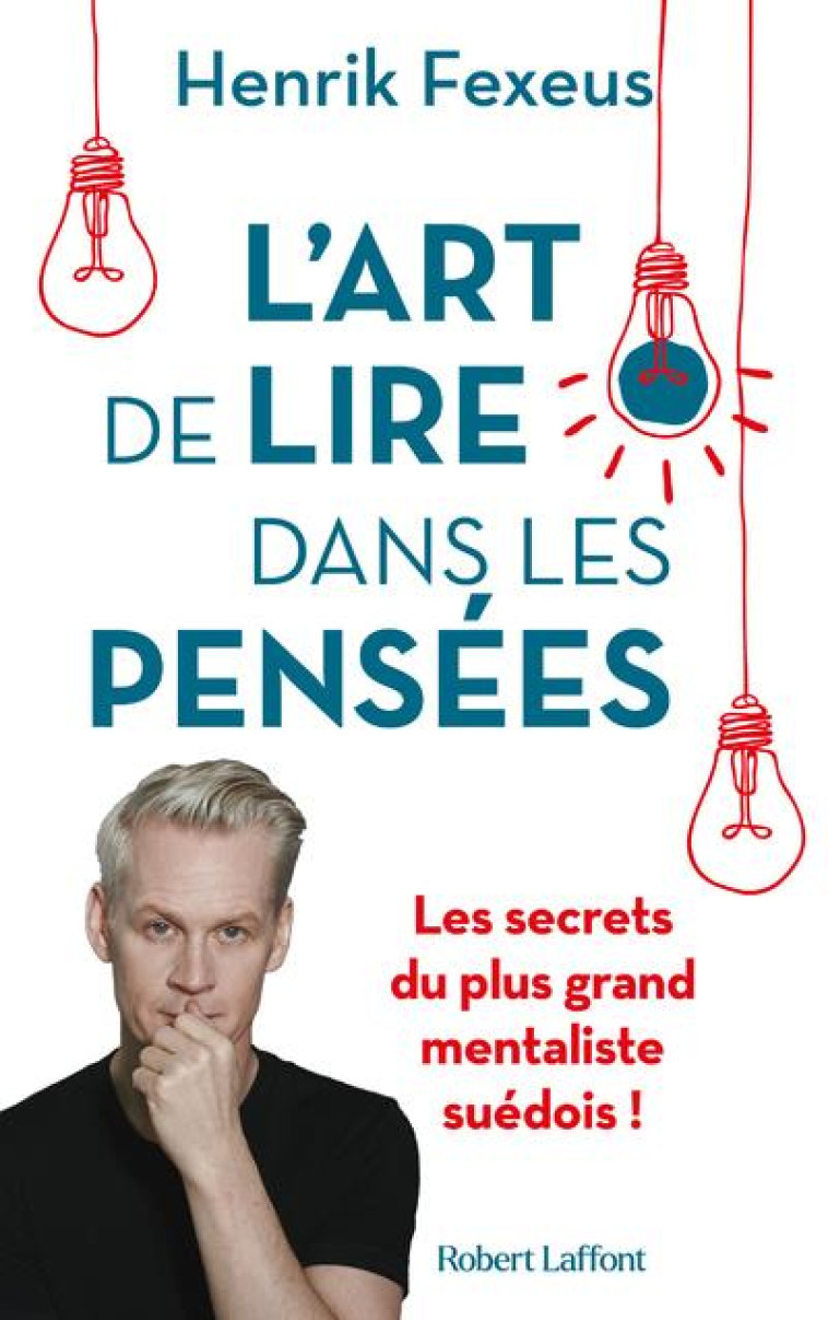 L'ART DE LIRE DANS LES PENSEES - LES SECRETS DU PLUS GRAND MENTALISTE SUEDOIS ! - FEXEUS HENRIK - ROBERT LAFFONT