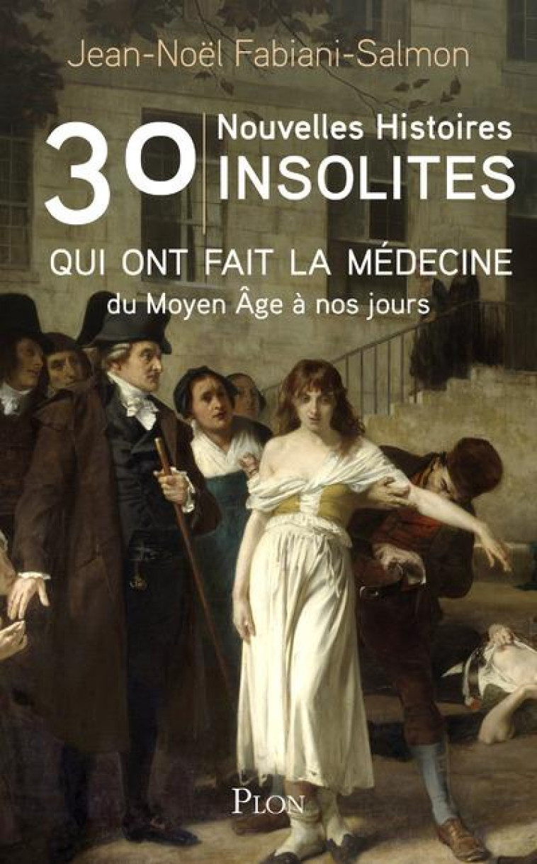 30 NOUVELLES HISTOIRES INSOLITES QUI ONT FAIT L'HISTOIRE DE LA MEDECINE - DU MOYEN AGE A NOS JOURS - FABIANI-SALMON - PLON