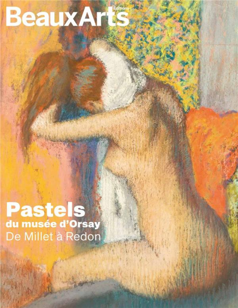 PASTELS DU MUSEE D ORSAY. DE MILLET A REDON - AU MUSEE D'ORSAY - COLLECTIF - BEAUX ARTS MAGA