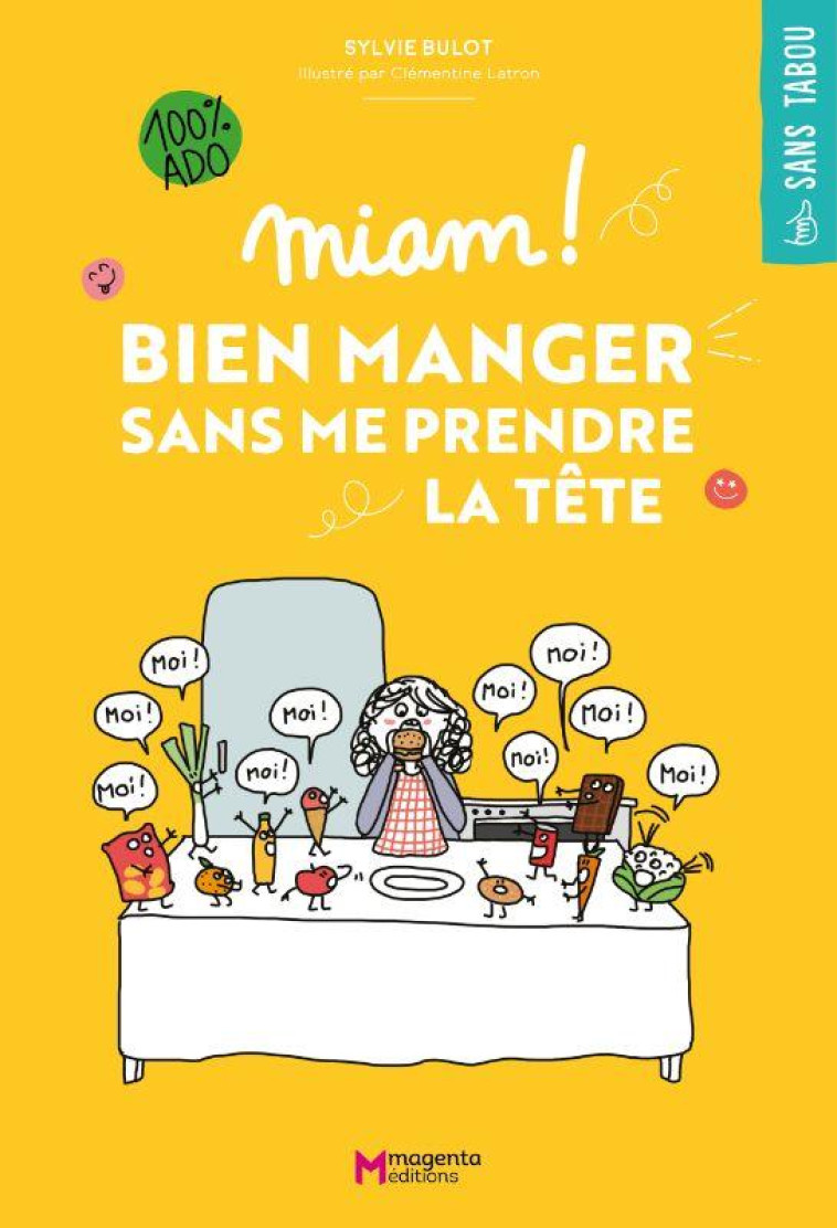 MIAM ! BIEN MANGER SANS ME PRENDRE LA TETE - ILLUSTRATIONS, COULEUR - BULOT/LATRON - PLUME APP