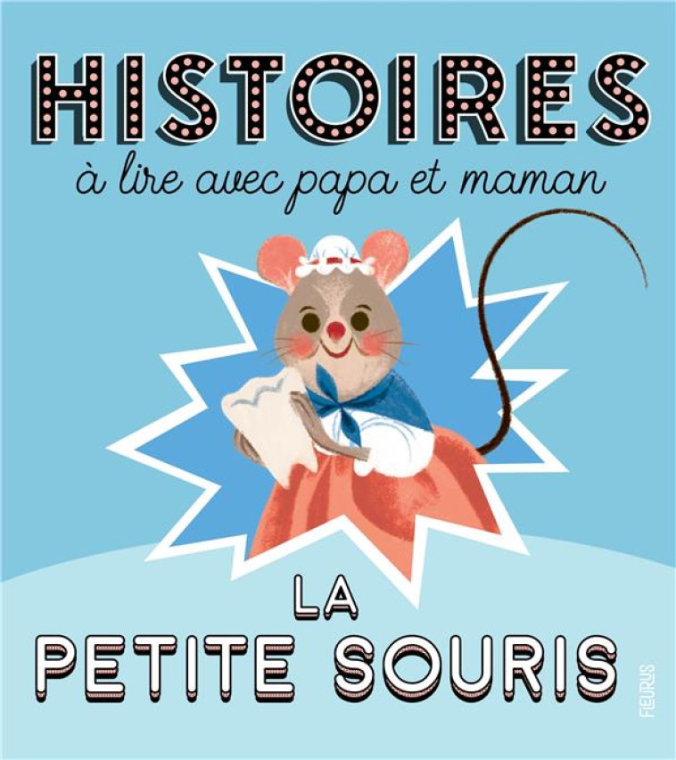 HISTOIRES A LIRE AVEC PAPA ET MAMAN - LA PETITE SOURIS - LEPETIT/MARNAT - FLEURUS