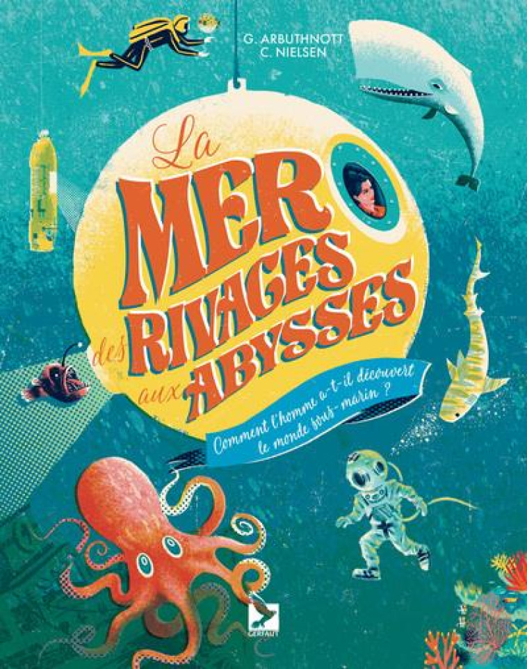 LA MER DES RIVAGES AUX ABYSSES - COMMENT L'HOMME A-T-IL DECOUVERT LE MONDE SOUS-MARIN? - ARBUTHNOTT/NIELSEN - GERFAUT