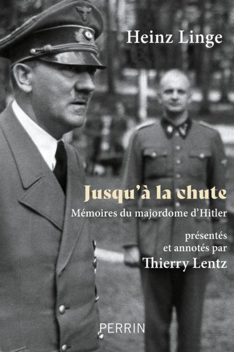 JUSQU'A LA CHUTE - MEMOIRES DU MAJORDOME D'HITLER - LINGE/LENTZ - PERRIN