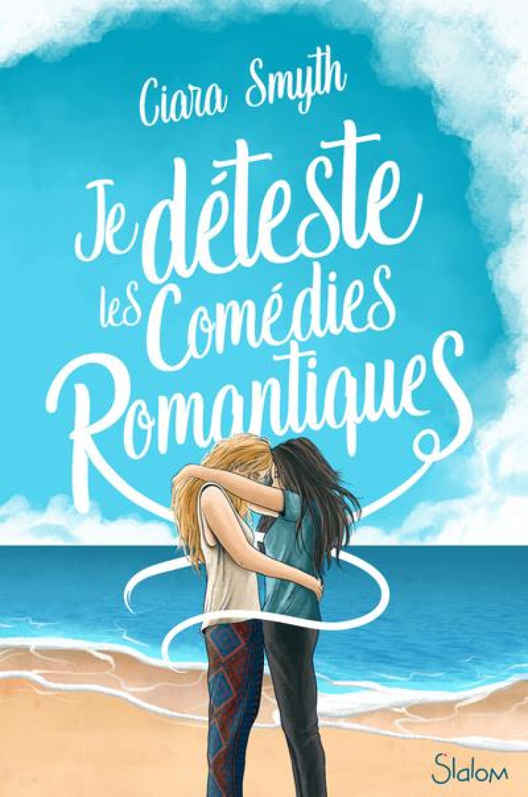 JE DETESTE LES COMEDIES ROMANTIQUES - SMYTH CIARA - SLALOM