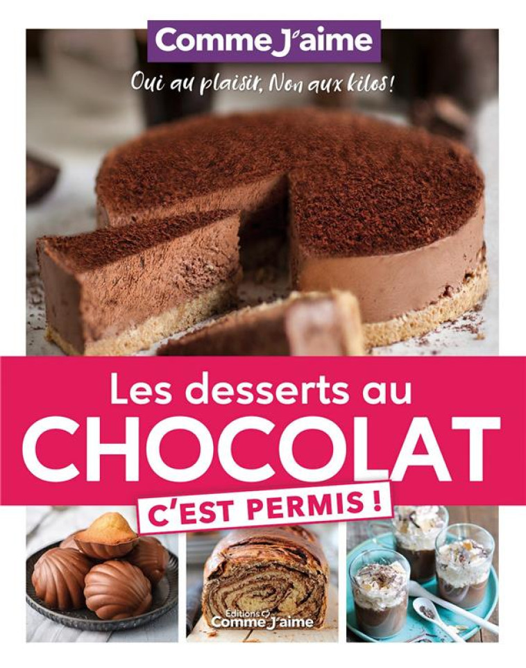 LES DESSERTS AU CHOCOLAT C'EST PERMIS! - OUI AU PLAISIR, NON AUX KILOS! - COMME JAIME - BOOKS ON DEMAND