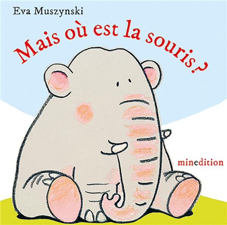 MAIS OU EST LA SOURIS ? - MUSZYNSKI - MINEDITION