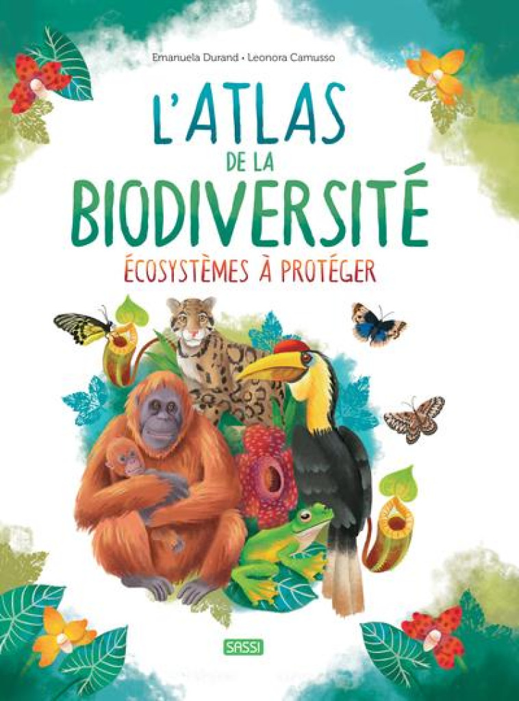 L'ATLAS DE LA BIODIVERSITE. ECOSYSTEMES A PROTEGER - N.E. 2023 - CAMUSSO/DURAND - NC