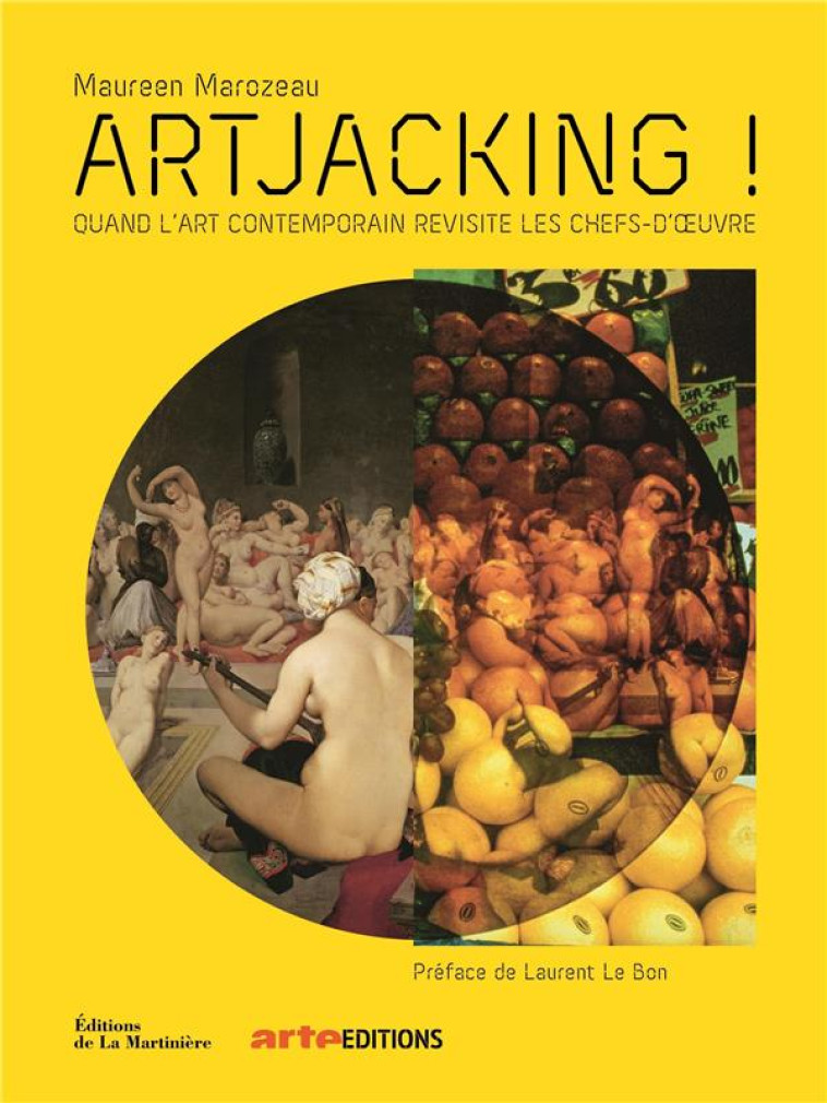 ARTJACKING !. QUAND L'ART CONTEMPORAIN REVISITE LES CHEFS-D' UVRE - QUAND L'ART CONTEMPORAIN REVISIT - MAROZEAU/LE BON - MARTINIERE BL