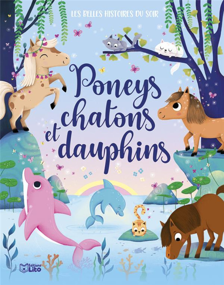 LES BELLES HISTOIRES DU SOIR - PONEYS, CHATONS ET DAUPHINS - XXX - LITO