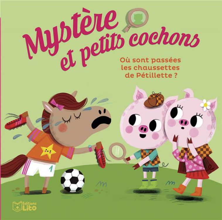 MYSTERE ET PETITS COCHONS - T03 - OU SONT PASSEES LES CHAUSSETTES DE PETILLETTE ? - NINE - LITO