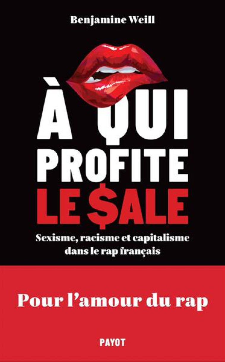 A QUI PROFITE LE SALE ? - SEXISME, RACISME ET CAPITALISME DANS LE RAP FRANCAIS - WEILL BENJAMINE - PAYOT POCHE