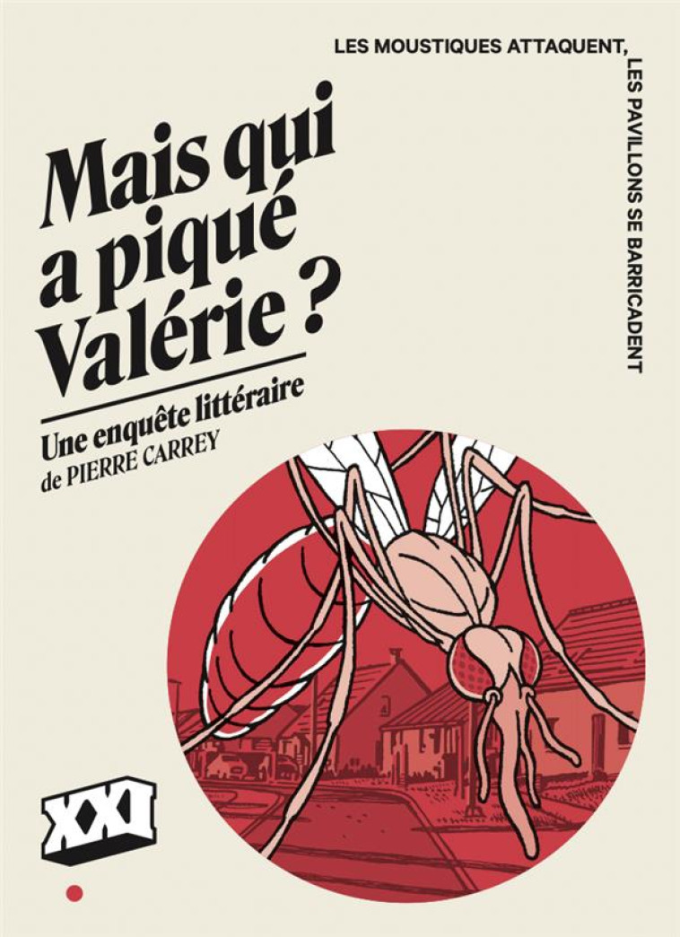 MAIS QUI A PIQUE VALERIE ? - LES MOUSTIQUES ATTAQUENT, LES PAVILLONS SE BARRICADENT - CARREY PIERRE - XXI