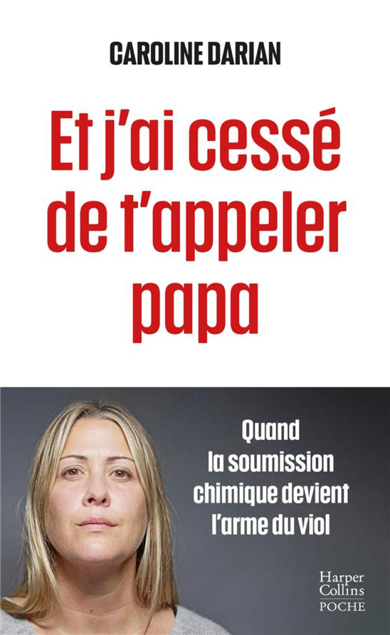 ET J'AI CESSE DE T'APPELER PAPA - QUAND LA SOUMISSION CHIMIQUE DEVIENT L'ARME DU VIOL - DARIAN CAROLINE - HARPERCOLLINS