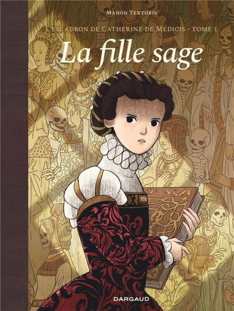 L'ESCADRON DE CATHERINE DE MEDICIS - TOME 1 - LA FILLE SAGE - TEXTORIS - DARGAUD