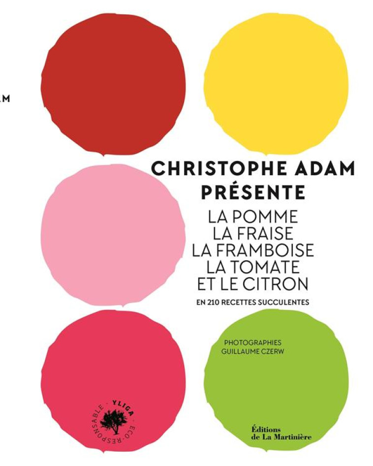 CHRISTOPHE ADAM PRESENTE LA POMME, LA FRAISE, LA FRAMBOISE, LA TOMATE ET LE CITRON. EN 215 RECETTES - ADAM/CZERW - MARTINIERE BL