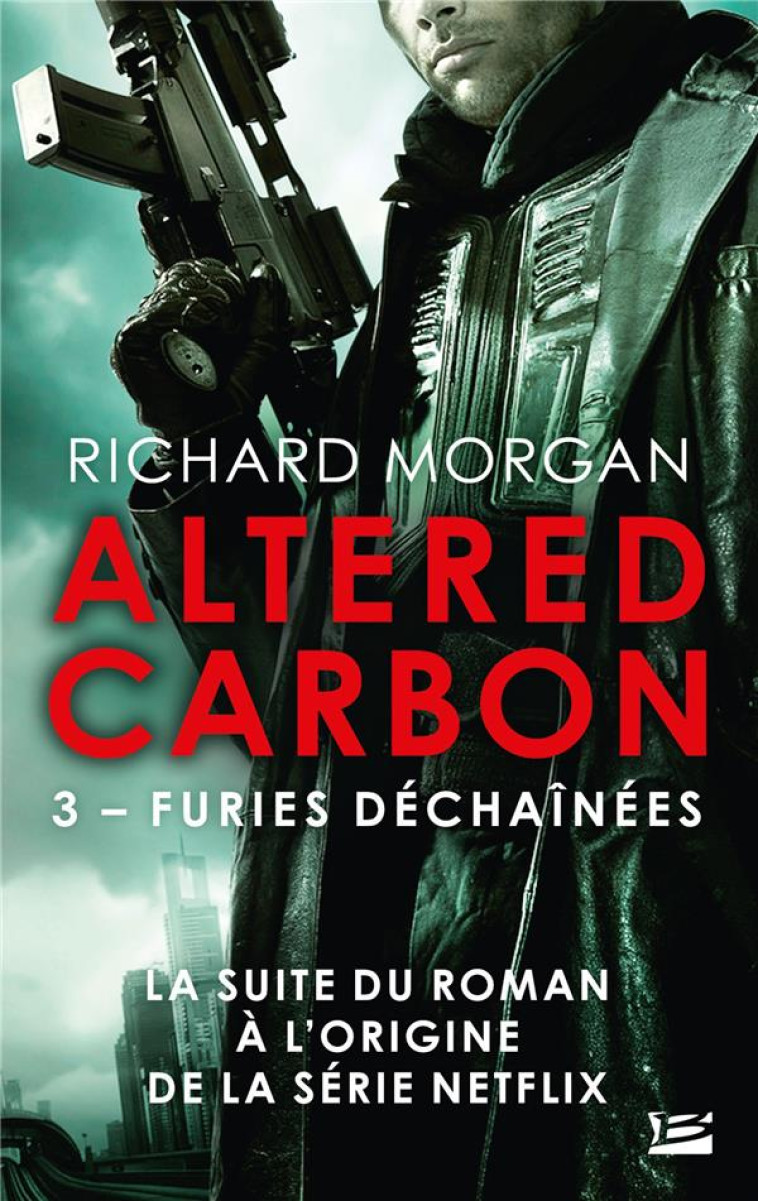 LE CYCLE DE TAKESHI KOVACS, T3 : FURIES DECHAINEES - MORGAN RICHARD - BRAGELONNE