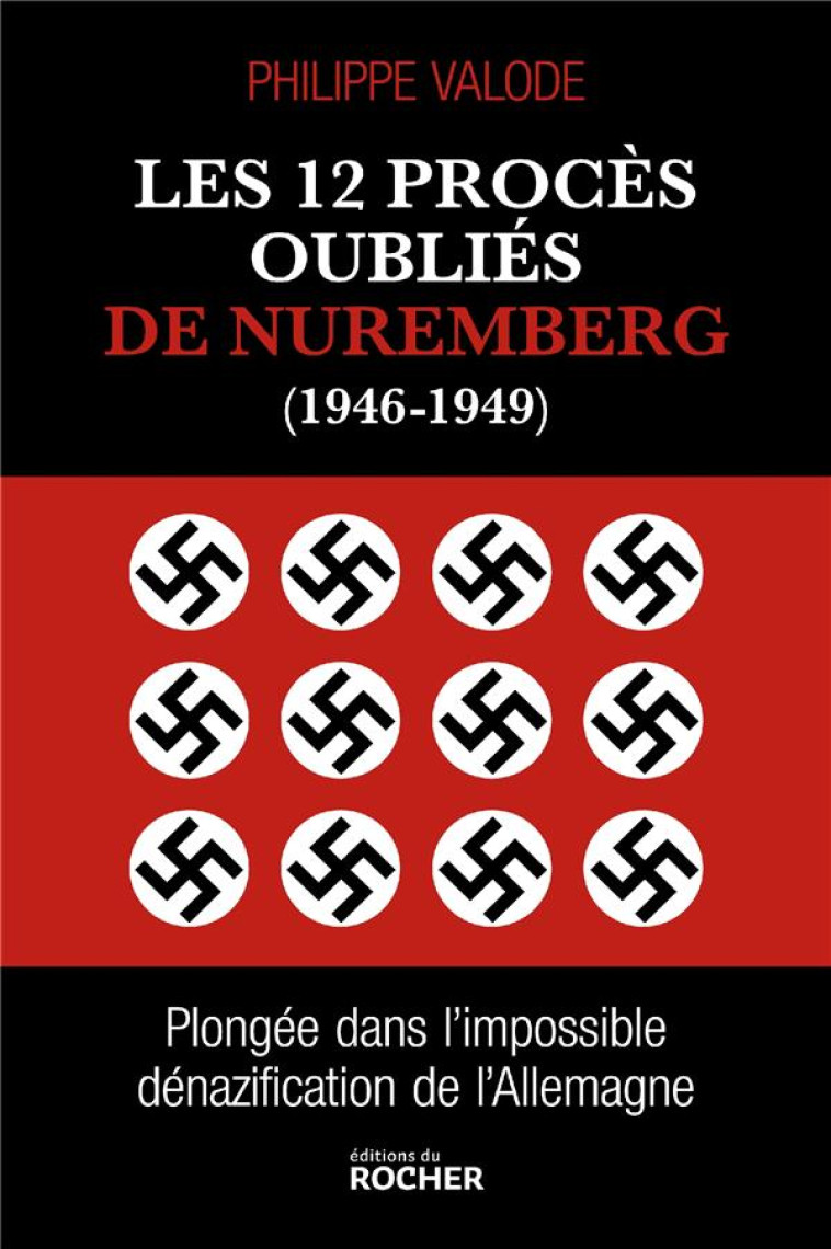 LES 12 PROCES OUBLIES DE NUREMBERG (1946-1949) - PLONGEE DANS L'IMPOSSIBLE DENAZIFICATION DE L'ALLEM - VALODE/CHAUVY - DU ROCHER