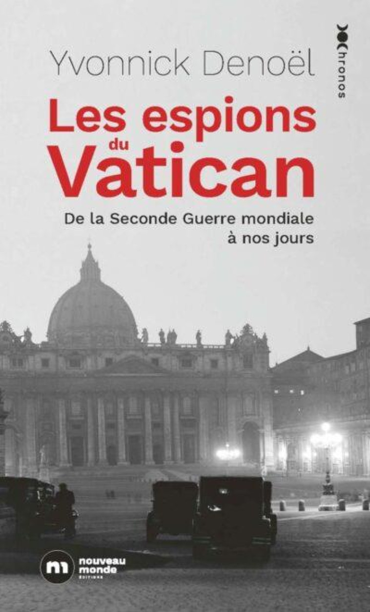 LES ESPIONS DU VATICAN - DE LA SECONDE GUERRE MONDIALE A NOS JOURS - DENOEL YVONNICK - NOUVEAU MONDE