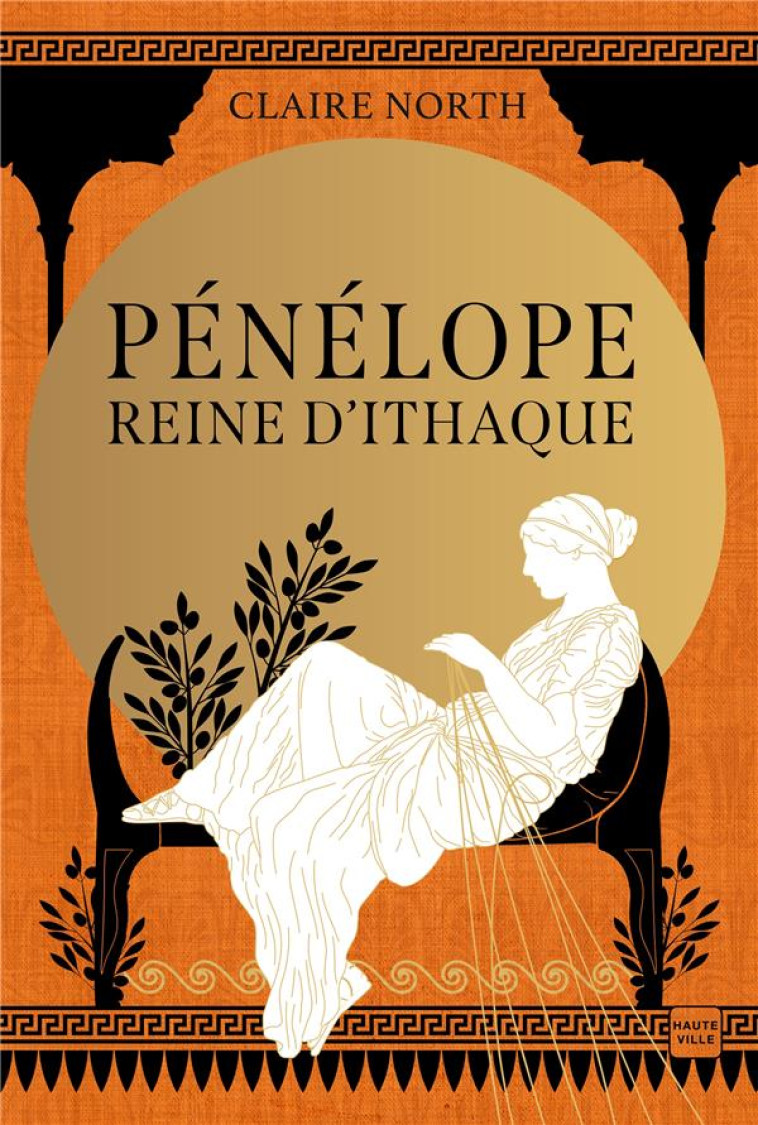 LE CHANT DES DEESSES, T1 : PENELOPE, REINE D'ITHAQUE - NORTH CLAIRE - HAUTEVILLE