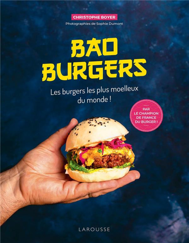 BAO BURGERS - LES BURGERS LES PLUS MOELLEUX DU MONDE ! - BOYER CHRISTOPHE - LAROUSSE