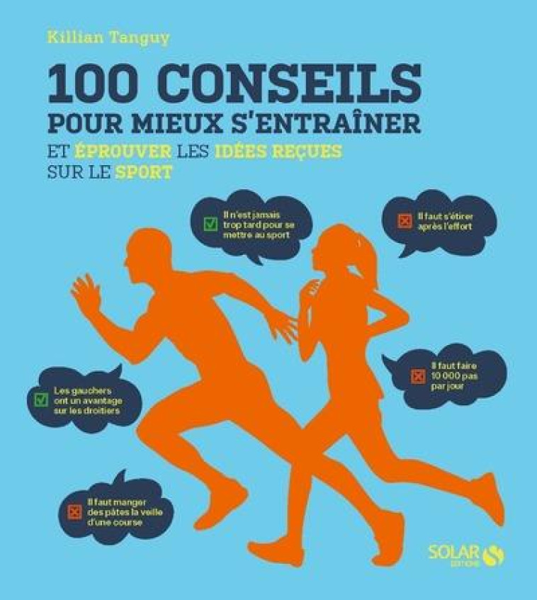 100 CONSEILS POUR MIEUX S'ENTRAINER ET EPROUVER LES IDEES RECUES SUR LE SPORT - TANGUY KILLIAN - SOLAR