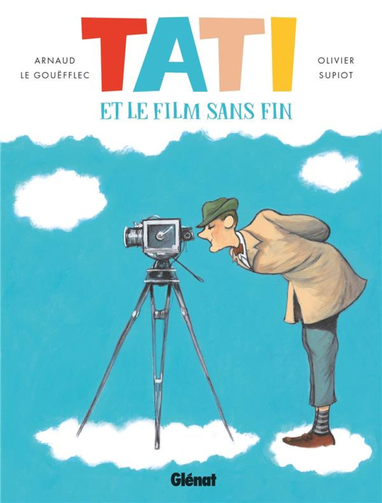 TATI ET LE FILM SANS FIN - LE GOUEFFLEC/SUPIOT - GLENAT