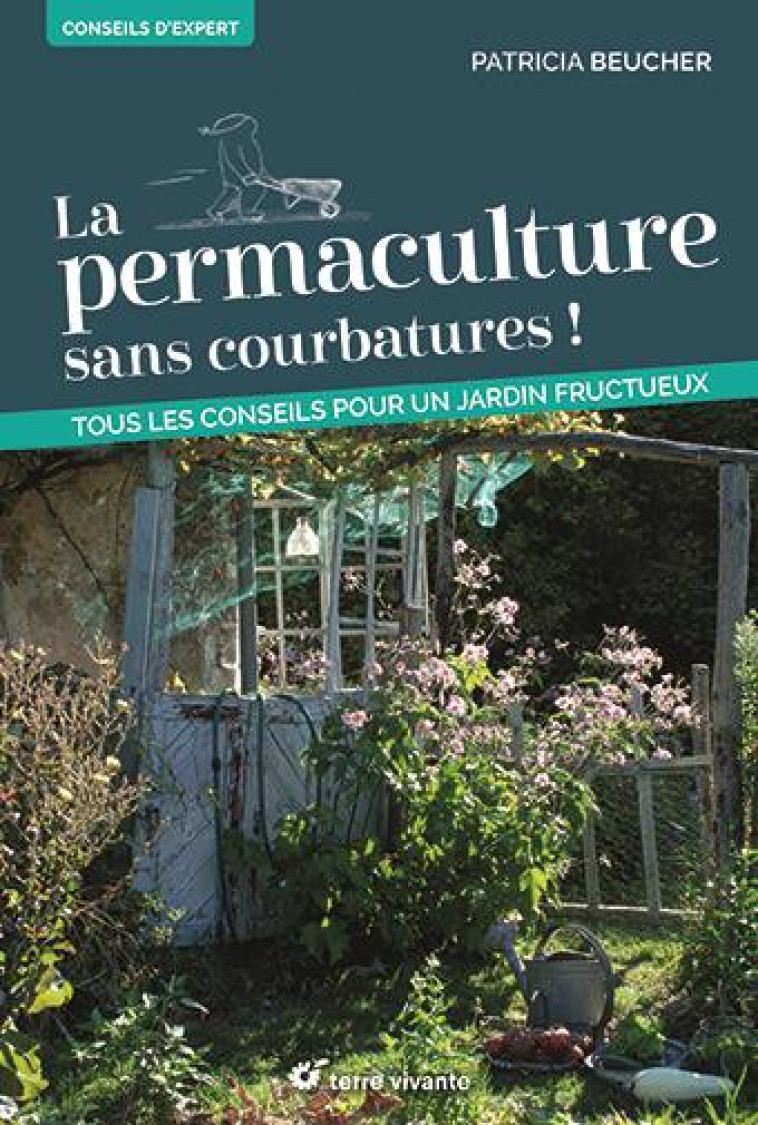 LA PERMACULTURE SANS COURBATURES ! - TOUS LES CONSEILS POUR UN JARDIN FRUCTUEUX - BEUCHER PATRICIA - TERRE VIVANTE