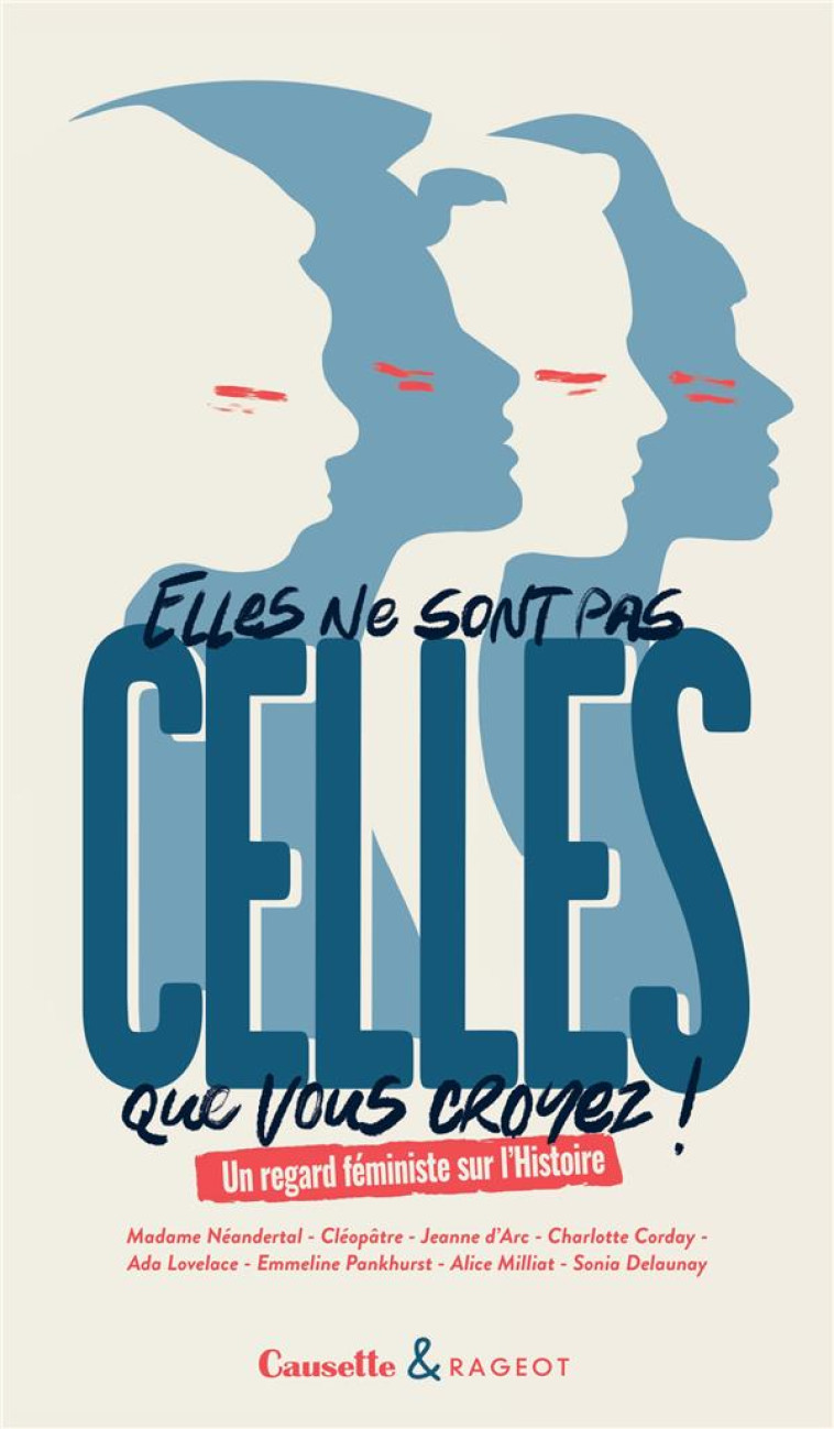 ELLES NE SONT PAS CELLES QUE VOUS CROYEZ ! - UN REGARD FEMINISTE SUR L HISTOIRE - COLLECTIF - RAGEOT