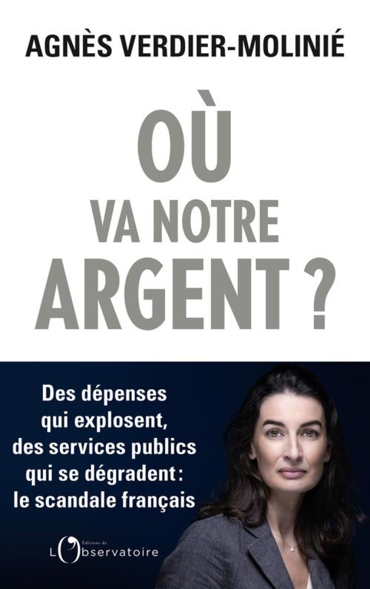 OU VA NOTRE ARGENT ? - DES DEPENSES QUI EXPLOSENT, DES SERVICES PUBLICS QUI S'EFFONDRENT : LE SCANDA - VERDIER-MOLINIE A. - L'OBSERVATOIRE