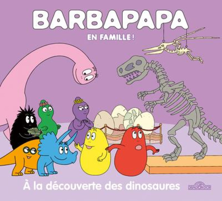 BARBAPAPA - BARBAPAPA EN FAMILLE ! - A LA DECOUVERTE DES DINOSAURES - TAYLOR A E T. - DRAGON D'OR